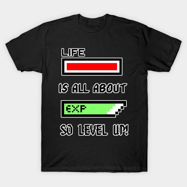 Life is all about Experience so level up! T-Shirt by JustJoshDesigns